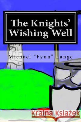 The Knights' Wishing Well: The Forgotten Fairytale Michael Lange 9781481832809