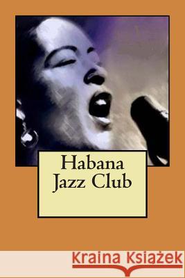 Habana Jazz Club Lola Marine 9781481833004 Createspace