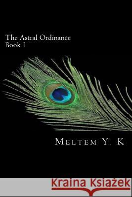 The Astral Ordinance Meltem y. K 9781481836258