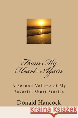 From My Heart Again: A Second Volume of My Favorite Short Stories MR Donald C. Hancock 9781481837750