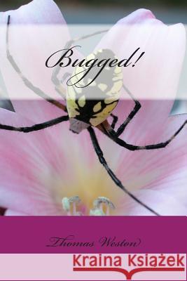 Bugged! Thomas Weston 9781481838412 Createspace