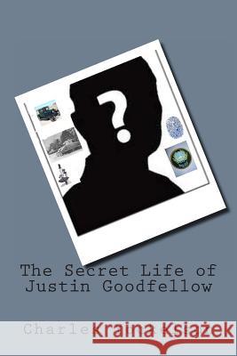 The Secret Life of Justin Goodfellow Charles Yockelson 9781481838436 Createspace