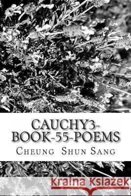 Cauchy3-Book-55-poems: Nemine Contradicente Sang, Cheung Shun 9781481839105 Createspace