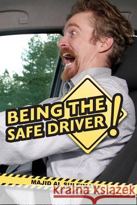 Being The Safe Driver!: Behind The Wheel! The New Road Safety Novel! Al Suleimany, Majid Said 9781481843034