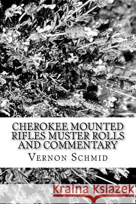 Cherokee Mounted Rifles Muster Rolls Vernon Schmid 9781481844598