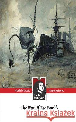 The War of the Worlds (Lady Valkyrie Classics) Lady Valkyrie H G Wells  9781481844673 Createspace Independent Publishing Platform