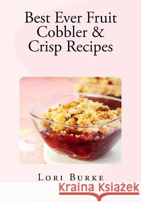 Best Ever Fruit Cobbler & Crisp Recipes Lori Burke 9781481845502