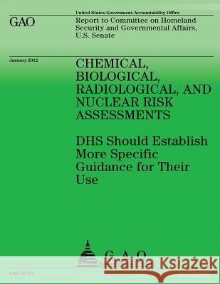 Chemical, Biological, Radiological, and Nuclear Risk Assessments Governmentq Accountability Office 9781481846202 Createspace