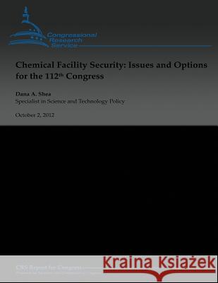 Chemical Facility Security: Issues and Options for the 112th Congress Dana A. Shea 9781481846233