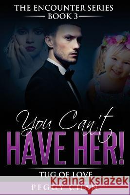 You Can't Have Her!: Tug of Love Peggy Chan 9781481846455