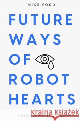 Future Ways Of Robot Hearts Ford, Mike 9781481847995