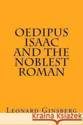 Oedipus, Isaac, and the Noblest Roman Leonard Ginsberg 9781481848398 Createspace