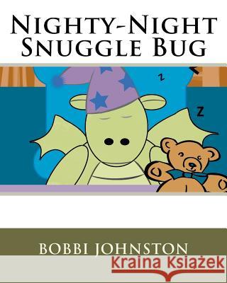 Nighty-Night Snuggle Bug Bobbi Johnston Bobbi Johnston 9781481848718 Createspace