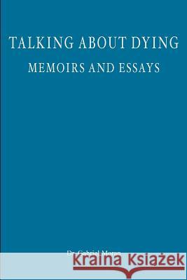 Talking about Dying: memoirs and essays Moran, Gabriel 9781481850544 Createspace