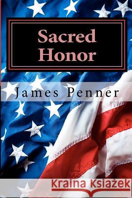 Sacred Honor James Penner 9781481850995 Createspace