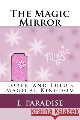 Loren and Lulu's Magical Kingdom: The Magic Mirror E. Paradise 9781481851732