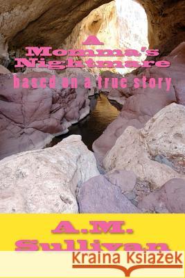 A Momma's Nightmare: based on a true story of incest Sullivan, A. M. 9781481853224 Createspace