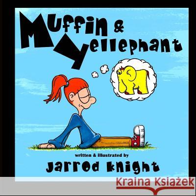 Muffin & Yellephant Jarrod Knight 9781481853552 Createspace