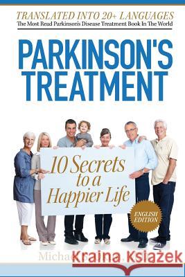 Parkinson's Treatment: 10 Secrets to a Happier Life Michael S. Oku 9781481854993 Createspace