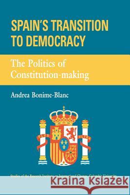 Spain's Transition to Democracy: The Politics of Constitution-making Bonime-Blanc, Andrea 9781481856249 Createspace