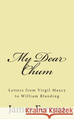 My Dear Chum: Letters from Virgil Maxcy to William Blanding James M. Ferrara 9781481857444 Createspace