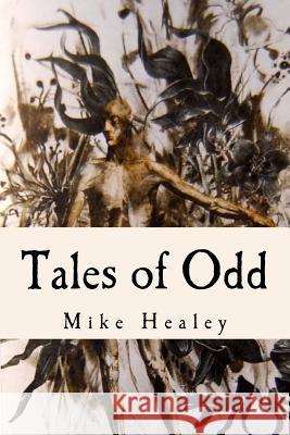 Tales of Odd Mike Healey 9781481857482 Createspace Independent Publishing Platform