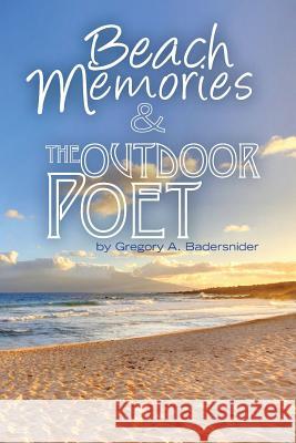 Beach Memories & The Outdoor Poet Badersnider, Gregory A. 9781481857598 Createspace