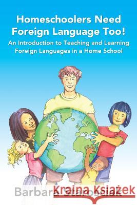 Homeschoolers need Foreign Language, too! Starosciak, Barbara 9781481857833 Createspace