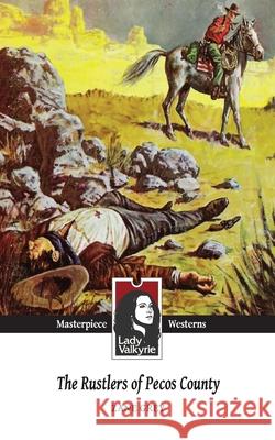 The Rustlers of Pecos County (Lady Valkyrie Westerns) Lady Valkyrie                            Zane Grey 9781481857970 Createspace Independent Publishing Platform