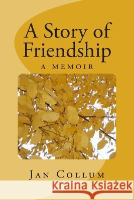 A Story of Friendship Jan Collum 9781481858434 Createspace