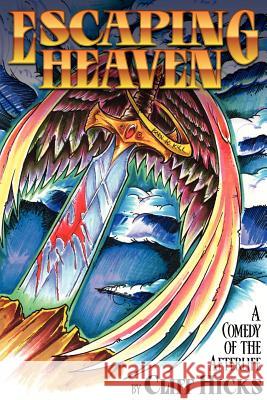 Escaping Heaven: A Comedy Of The Afterlife Hicks, Cliff 9781481859622 Createspace