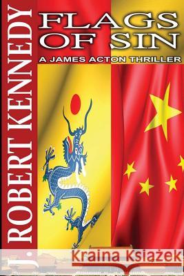 Flags of Sin: A James Acton Thriller Book #5 J. Robert Kennedy 9781481860277 Createspace