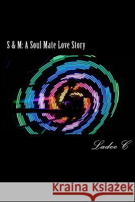 S & M: A Soul Mate Love Story: Book 1 Ladee C 9781481860703 Createspace