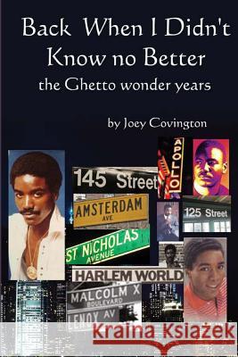 Back When I Didn't Know no Better: the Ghetto Wonder years Covington, Joey 9781481861939