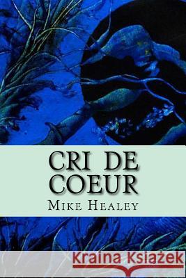 Cri de Coeur Mike Healey 9781481861991