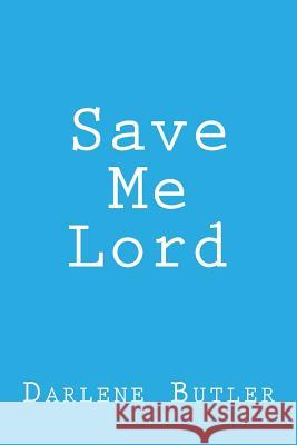 Save Me Lord Darlene Butler 9781481862448 Createspace