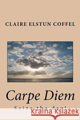 Carpe Diem Claire Elstun Coffel 9781481863254 Createspace