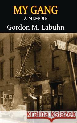 My Gang, Memoir Gordon M. Labuhn 9781481864275 Createspace