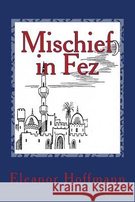 Mischief in Fez Eleanor Hoffmann Fritz Eichenberg 9781481865081 Createspace