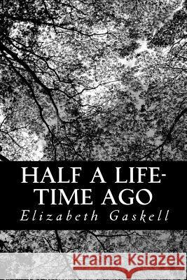 Half a Life-Time Ago Elizabeth Gaskell 9781481867771