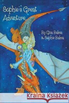 Sophie's Great Adventure Gina Baksa Sophie Baksa Conor Busuttil 9781481869829