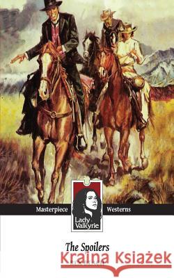 The Spoilers (Lady Valkyrie Westerns) Rex Beach 9781481869928 Createspace