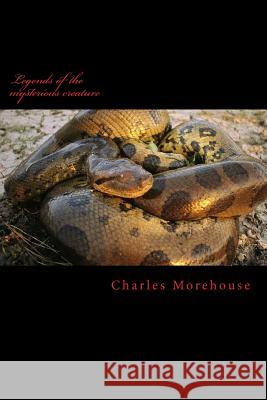 Legends of the mysterious creature Charles Jacob Morehouse 9781481870788