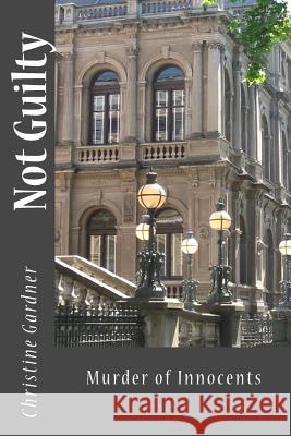 Not Guilty Christine Gardner 9781481874144 Createspace