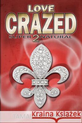 Love Crazed: SuperNatural Callaway, Tamala 9781481875912 Createspace