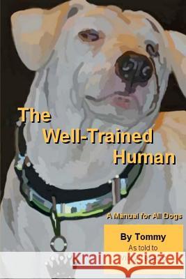 The Well Trained Human: A Manual For All Dogs Kaseorg, Vicky S. 9781481877107