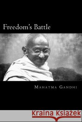 Freedom's Battle: Being A comprehensive Collection Of Writings And Speeches On The Present Situation Gandhi, Mahatma 9781481878296 Createspace