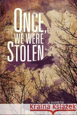 Once, We Were Stolen Courtney Symons 9781481879149 Createspace