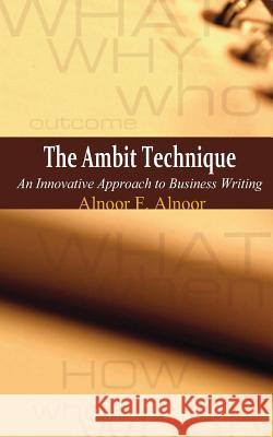 The Ambit Technique: An Innovative Approach to Business Writing Alnoor F. Alnoor 9781481879187 Createspace