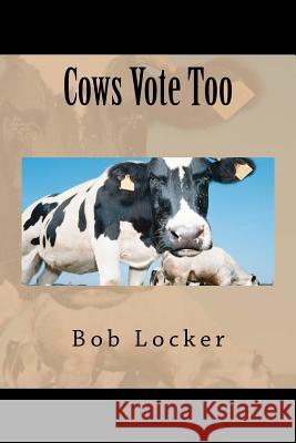 Cows Vote Too Bob Locker 9781481879743